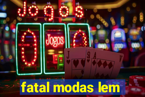 fatal modas lem